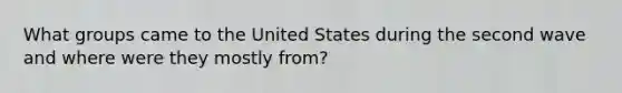 What groups came to the United States during the second wave and where were they mostly from?