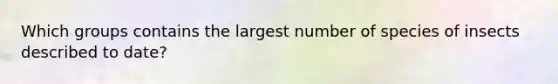 Which groups contains the largest number of species of insects described to date?