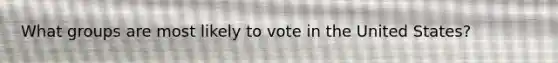 What groups are most likely to vote in the United States?