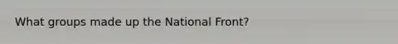 What groups made up the National Front?