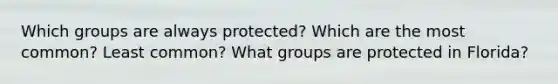 Which groups are always protected? Which are the most common? Least common? What groups are protected in Florida?