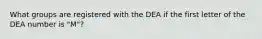 What groups are registered with the DEA if the first letter of the DEA number is "M"?