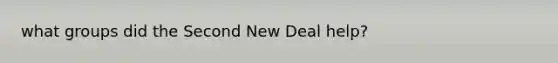 what groups did the Second New Deal help?