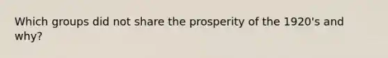 Which groups did not share the prosperity of the 1920's and why?