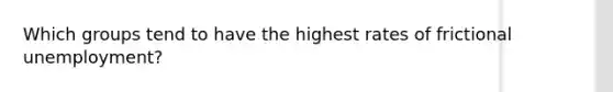 Which groups tend to have the highest rates of frictional unemployment?