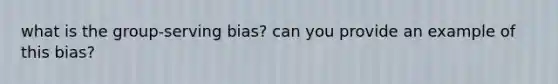 what is the group-serving bias? can you provide an example of this bias?