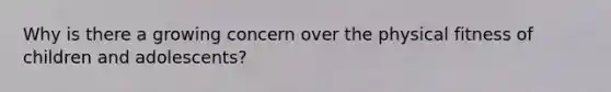 Why is there a growing concern over the physical fitness of children and adolescents?