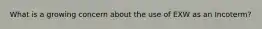 What is a growing concern about the use of EXW as an Incoterm?