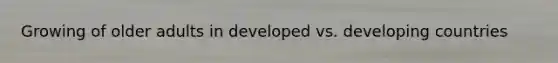 Growing of older adults in developed vs. developing countries