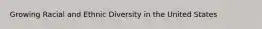 Growing Racial and Ethnic Diversity in the United States