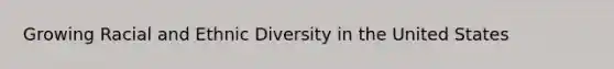 Growing Racial and Ethnic Diversity in the United States