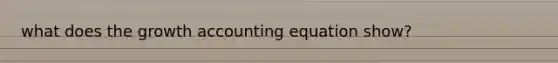 what does the growth accounting equation show?