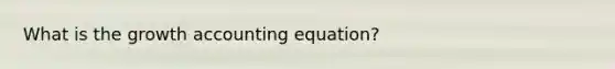 What is the growth accounting equation?