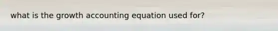 what is the growth accounting equation used for?