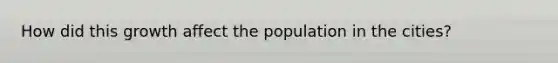 How did this growth affect the population in the cities?