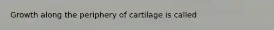 Growth along the periphery of cartilage is called