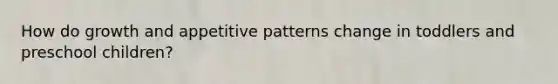 How do growth and appetitive patterns change in toddlers and preschool children?