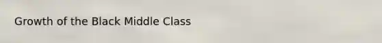 Growth of the Black Middle Class