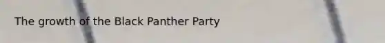 The growth of the Black Panther Party