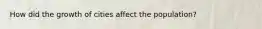 How did the growth of cities affect the population?