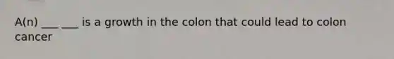 A(n) ___ ___ is a growth in the colon that could lead to colon cancer