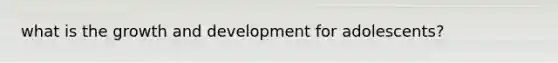 what is the growth and development for adolescents?