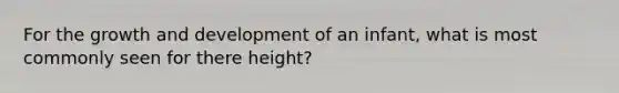 For the growth and development of an infant, what is most commonly seen for there height?