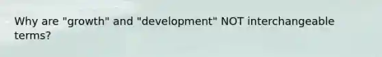 Why are "growth" and "development" NOT interchangeable terms?