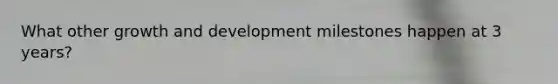 What other growth and development milestones happen at 3 years?