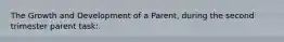 The Growth and Development of a Parent, during the second trimester parent task: