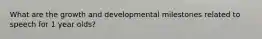 What are the growth and developmental milestones related to speech for 1 year olds?