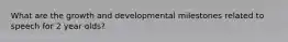 What are the growth and developmental milestones related to speech for 2 year olds?
