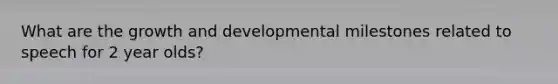 What are the growth and developmental milestones related to speech for 2 year olds?