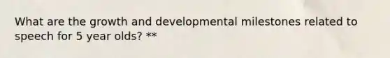 What are the growth and developmental milestones related to speech for 5 year olds? **