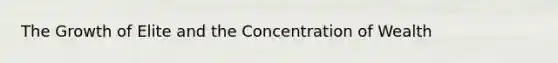 The Growth of Elite and the Concentration of Wealth