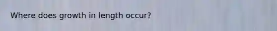 Where does growth in length occur?