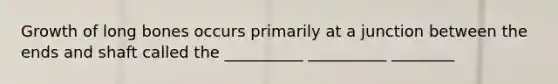 Growth of long bones occurs primarily at a junction between the ends and shaft called the __________ __________ ________