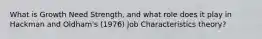 What is Growth Need Strength, and what role does it play in Hackman and Oldham's (1976) Job Characteristics theory?