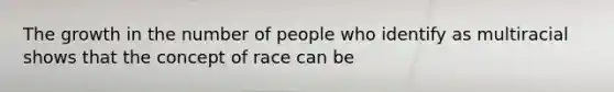 The growth in the number of people who identify as multiracial shows that the concept of race can be