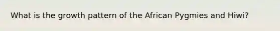 What is the growth pattern of the African Pygmies and Hiwi?