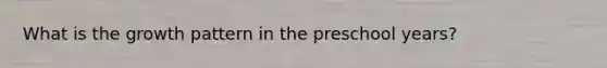 What is the growth pattern in the preschool years?