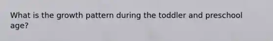 What is the growth pattern during the toddler and preschool age?