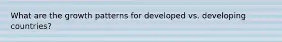 What are the growth patterns for developed vs. developing countries?