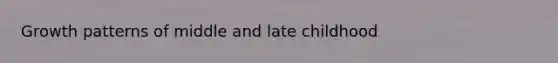 Growth patterns of middle and late childhood