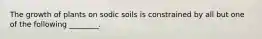 The growth of plants on sodic soils is constrained by all but one of the following ________.