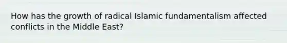 How has the growth of radical Islamic fundamentalism affected conflicts in the Middle East?