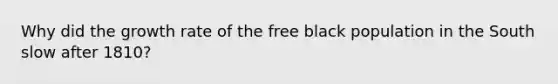 Why did the growth rate of the free black population in the South slow after 1810?