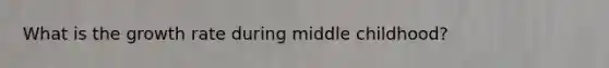 What is the growth rate during middle childhood?