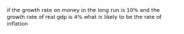 if the growth rate on money in the long run is 10% and the growth rate of real gdp is 4% what is likely to be the rate of inflation