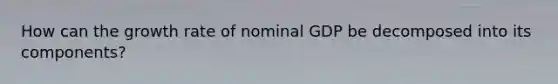 How can the growth rate of nominal GDP be decomposed into its components?